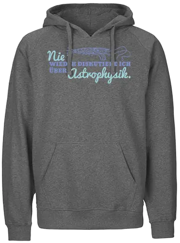Nie wieder diskutiere ich über Astrophysik - Fairtrade Hoodie