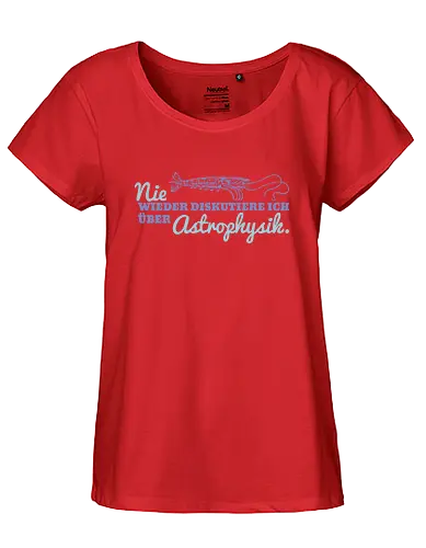 Nie wieder diskutiere ich über Astrophysik - Fairtrade Girl Shirt
