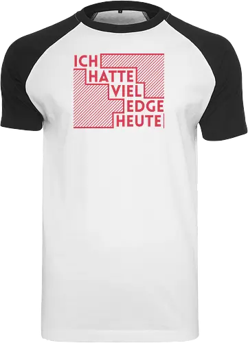 Ich hatte viel Edge heute