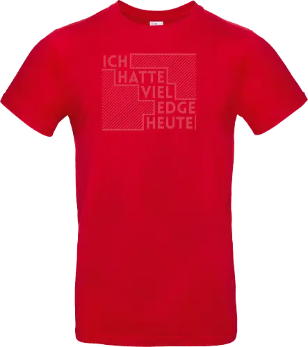 Ich hatte viel Edge heute