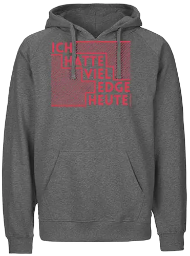 Ich hatte viel Edge heute - Fairtrade Hoodie