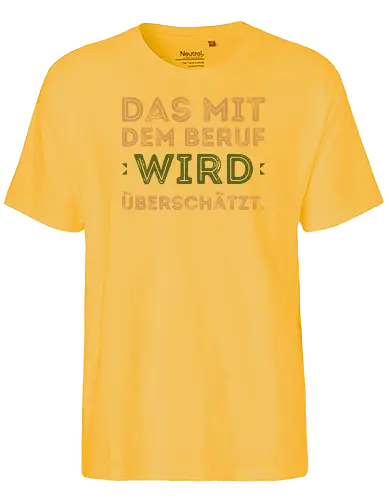 Das mit dem Beruf wird überschätzt - Fairtrade T-Shirt