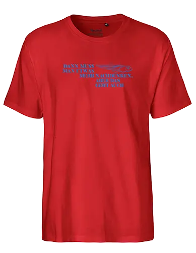Dann muss man etwas mehr nachdenken - Fairtrade T-Shirt
