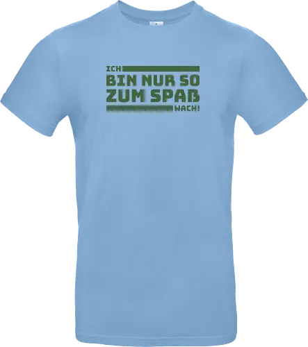 Ich bin nur so zum Spaß wach!