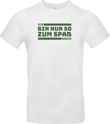Ich bin nur so zum Spaß wach!