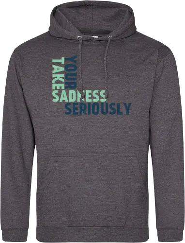 Take your sadness seriously