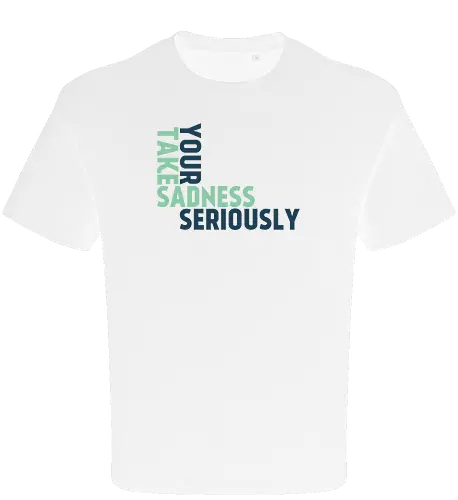Take your sadness seriously