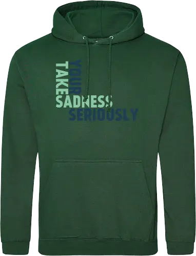 Take your sadness seriously