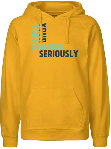 Take your sadness seriously - Fairtrade Hoodie