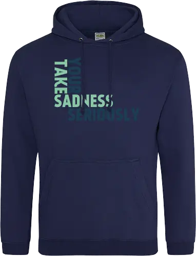 Take your sadness seriously