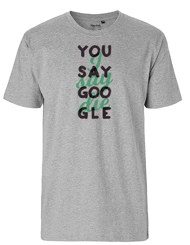 You say Google, I say die - Fairtrade T-Shirt