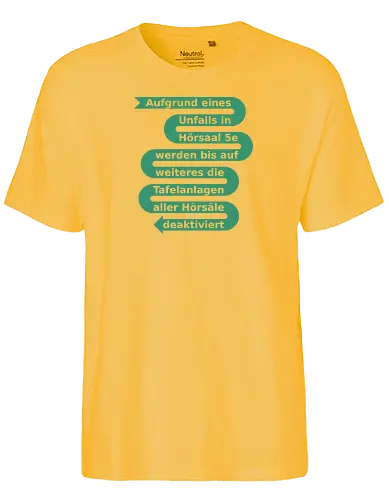 Aufgrund eines Unfalls in Hörsaal 5e - Fairtrade T-Shirt