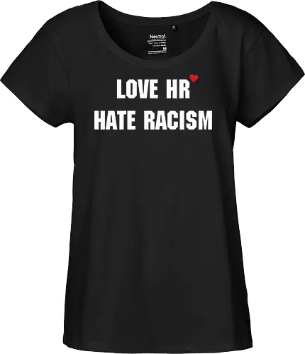 Love HR, hate Racism - Love HR, Hate racism, Love hr hate racism - Fairtrade Girl Shirt