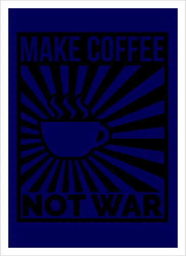 Make Coffee, Not War