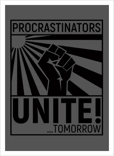 Procrastinators Unite - Kunstdruck