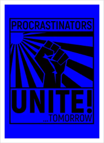 Procrastinators Unite - Kunstdruck