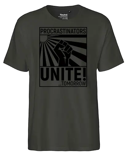 Procrastinators Unite - Fairtrade T-Shirt