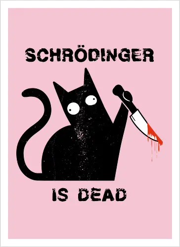 Schrödinger is dead - schrödingers katze, cat, science - Kunstdruck