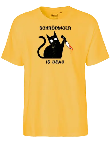 Schrödinger is dead - schrödingers katze, cat, science - Fairtrade T-Shirt