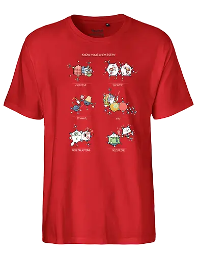 Know your Chemistry - science, wissenschaft, chemie, chemistry, coffee, kafee, coffeine, sugar, zucker, alkohol, ethanol, thc, catnip, nikotin, rauchen - Fairtrade T-Shirt