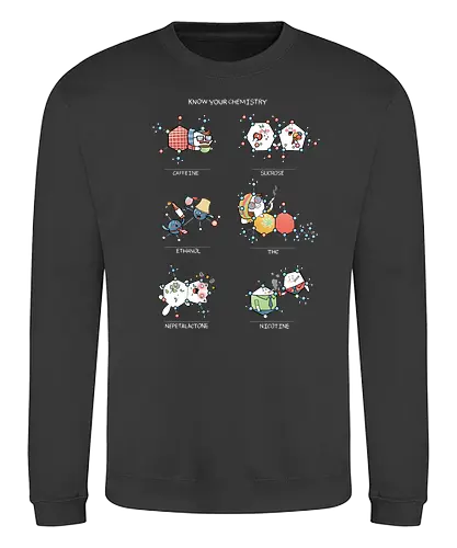 Know your Chemistry - science, wissenschaft, chemie, chemistry, coffee, kafee, coffeine, sugar, zucker, alkohol, ethanol, thc, catnip, nikotin, rauchen - Sweatshirt