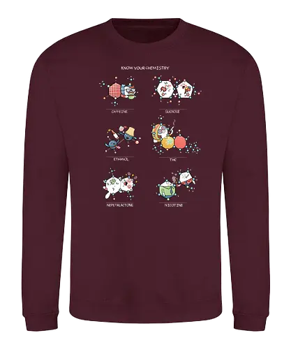 Know your Chemistry - science, wissenschaft, chemie, chemistry, coffee, kafee, coffeine, sugar, zucker, alkohol, ethanol, thc, catnip, nikotin, rauchen - Sweatshirt
