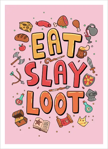 Eat. Slay. Loot.