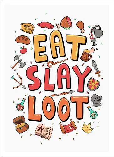 Eat. Slay. Loot.