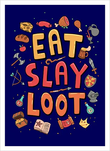 Eat. Slay. Loot.