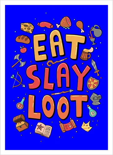 Eat. Slay. Loot.