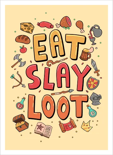 Eat. Slay. Loot.