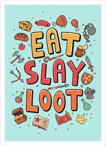 Eat. Slay. Loot.