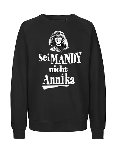 Sei Mandy nicht Annika - Fairtrade Sweatshirt
