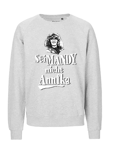 Sei Mandy nicht Annika - Fairtrade Sweatshirt