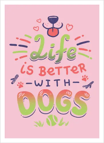 Life is better with Dogs