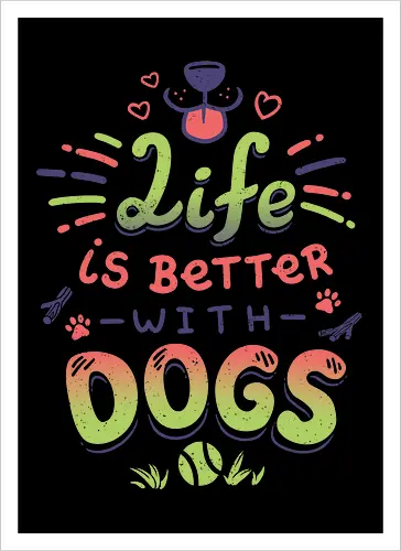 Life is better with Dogs