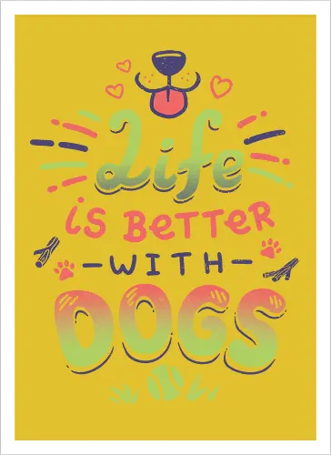 Life is better with Dogs