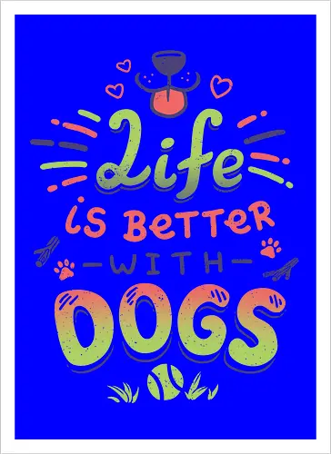 Life is better with Dogs