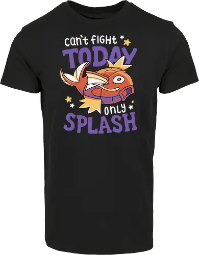 Can't Fight Today Only Splash