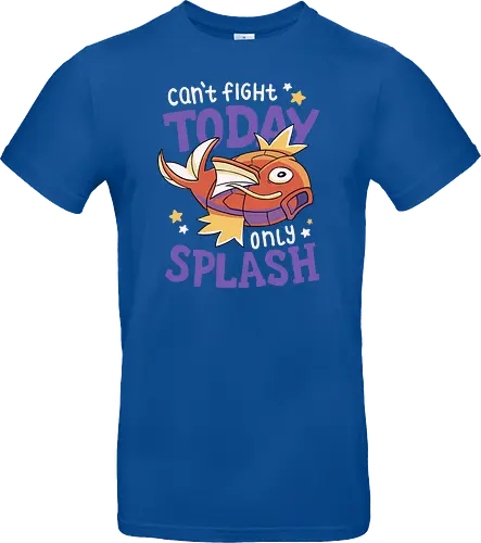 Can't Fight Today Only Splash