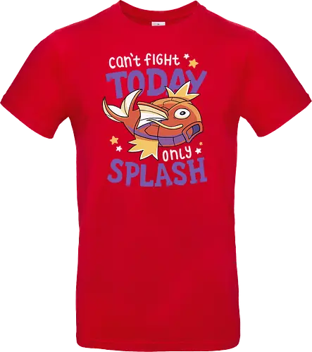 Can't Fight Today Only Splash
