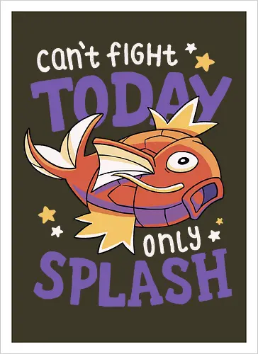 Can't Fight Today Only Splash