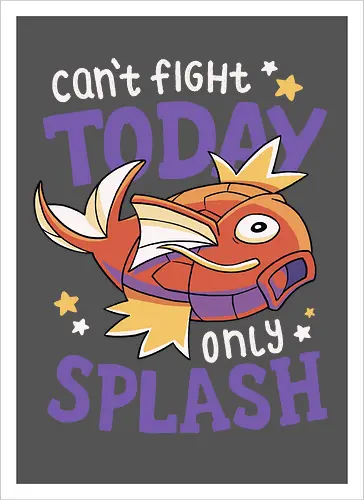 Can't Fight Today Only Splash