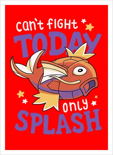 Can't Fight Today Only Splash