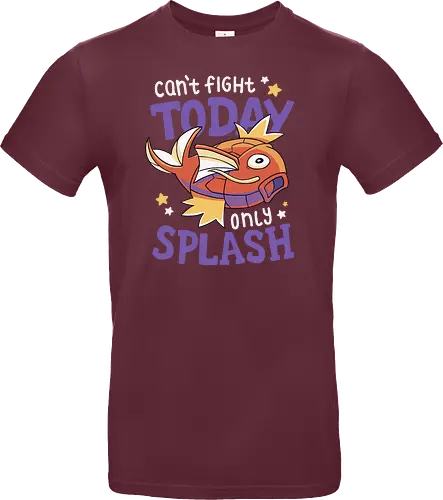 Can't Fight Today Only Splash