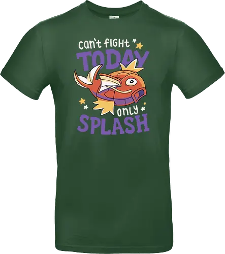 Can't Fight Today Only Splash