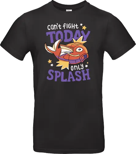 Can't Fight Today Only Splash
