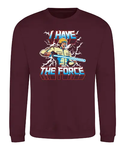 I have the Force - greyskull, luke, force, lightsaber, lichtschwert, sci fi, science fiction, nerd, space opera, film, serie - Sweatshirt