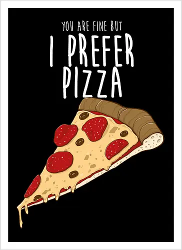 I prefer Pizza