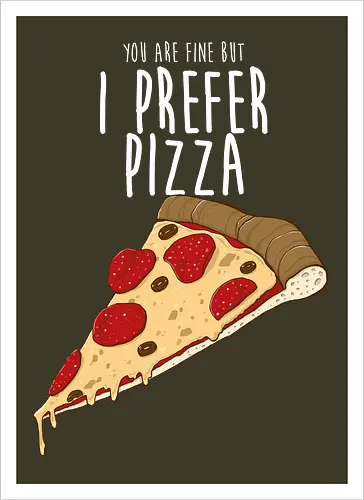 I prefer Pizza